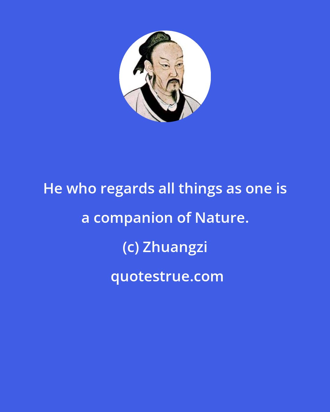 Zhuangzi: He who regards all things as one is a companion of Nature.