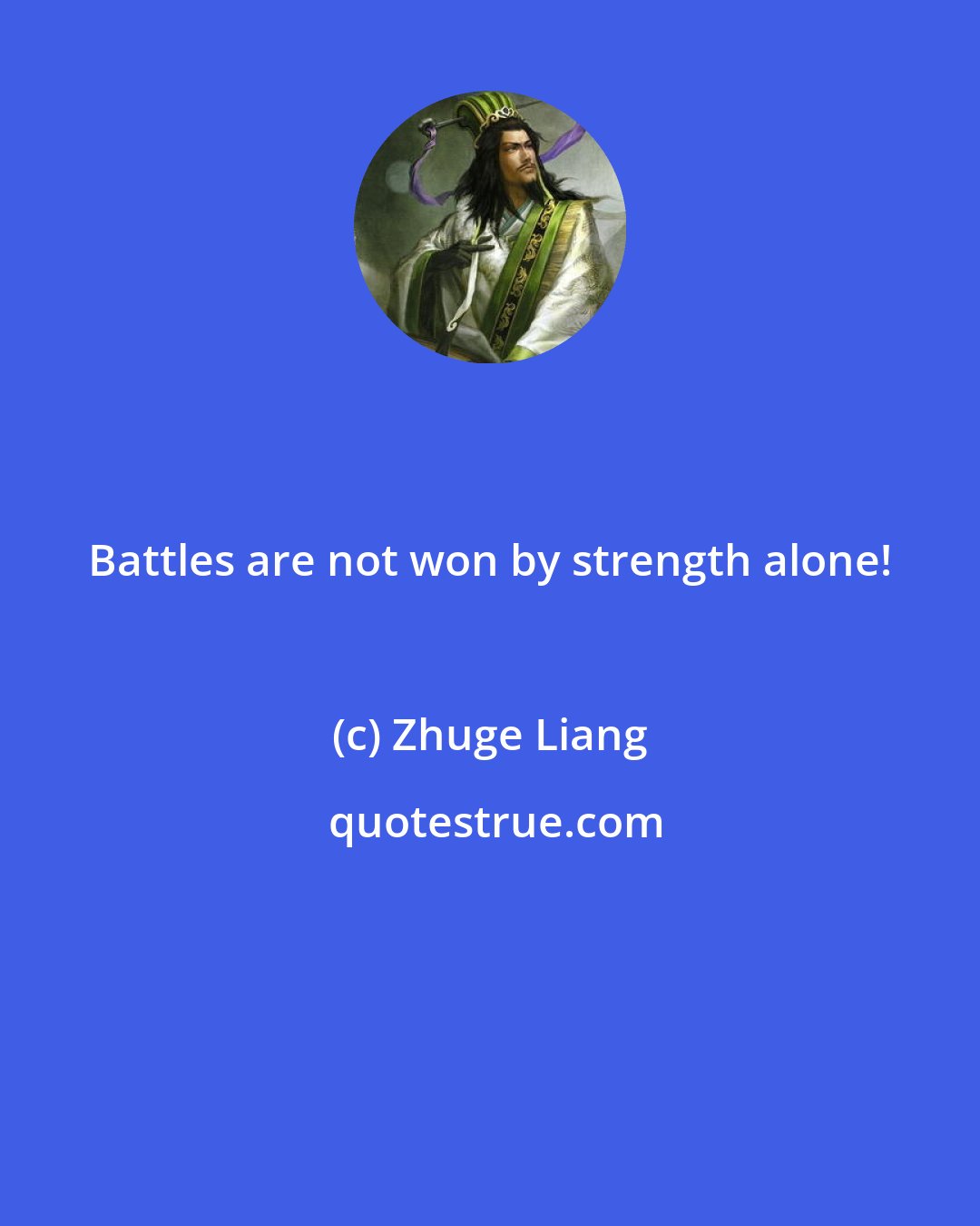 Zhuge Liang: Battles are not won by strength alone!