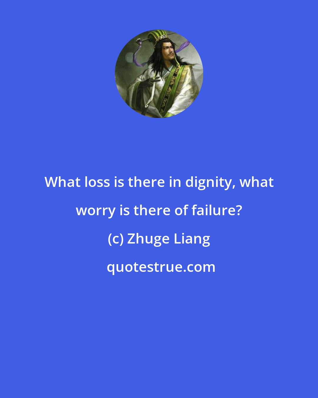 Zhuge Liang: What loss is there in dignity, what worry is there of failure?