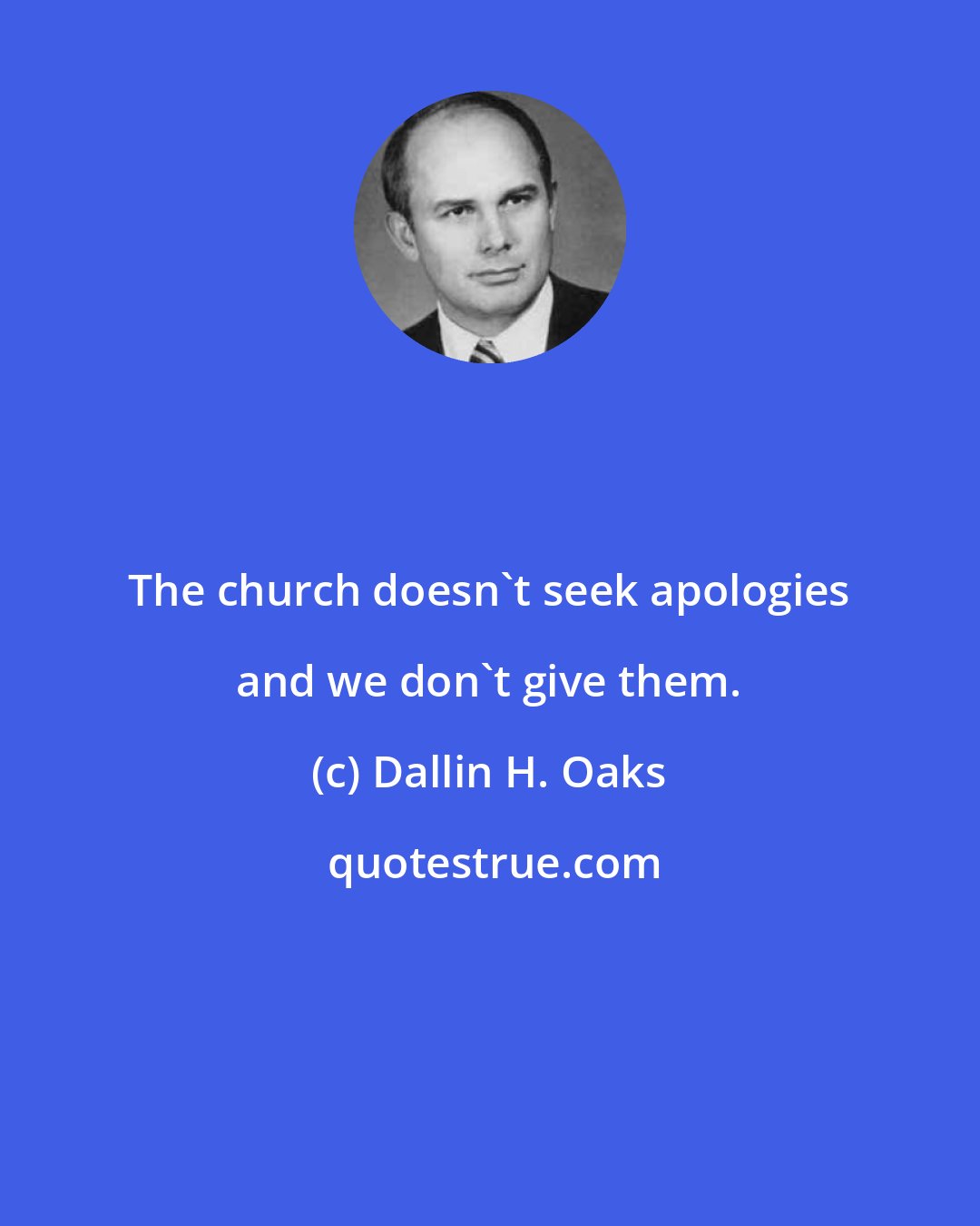 Dallin H. Oaks: The church doesn't seek apologies and we don't give them.