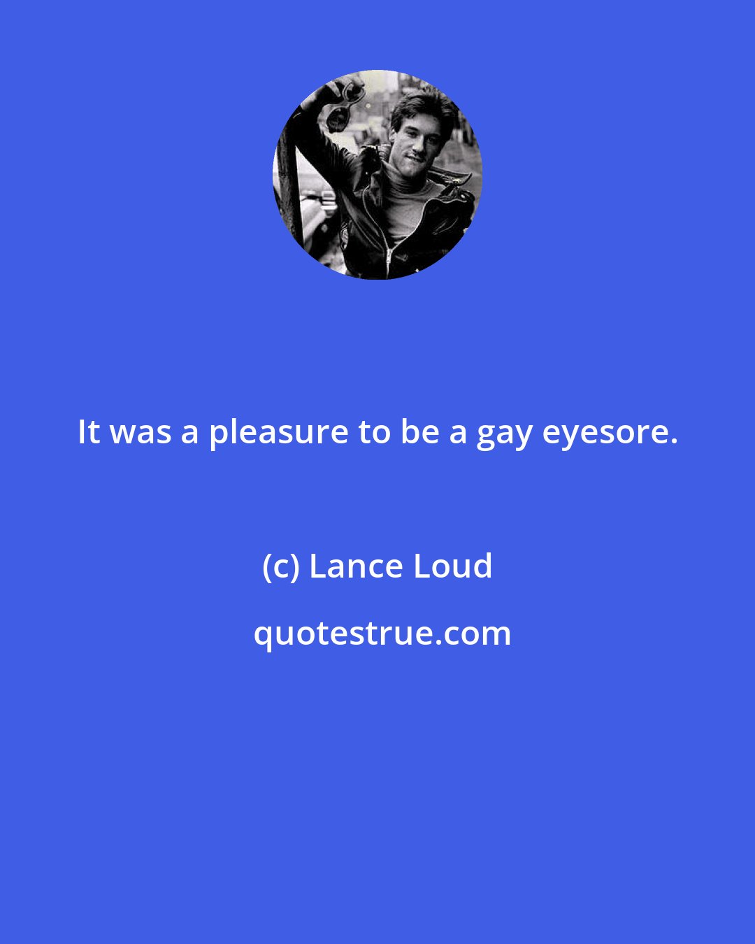 Lance Loud: It was a pleasure to be a gay eyesore.