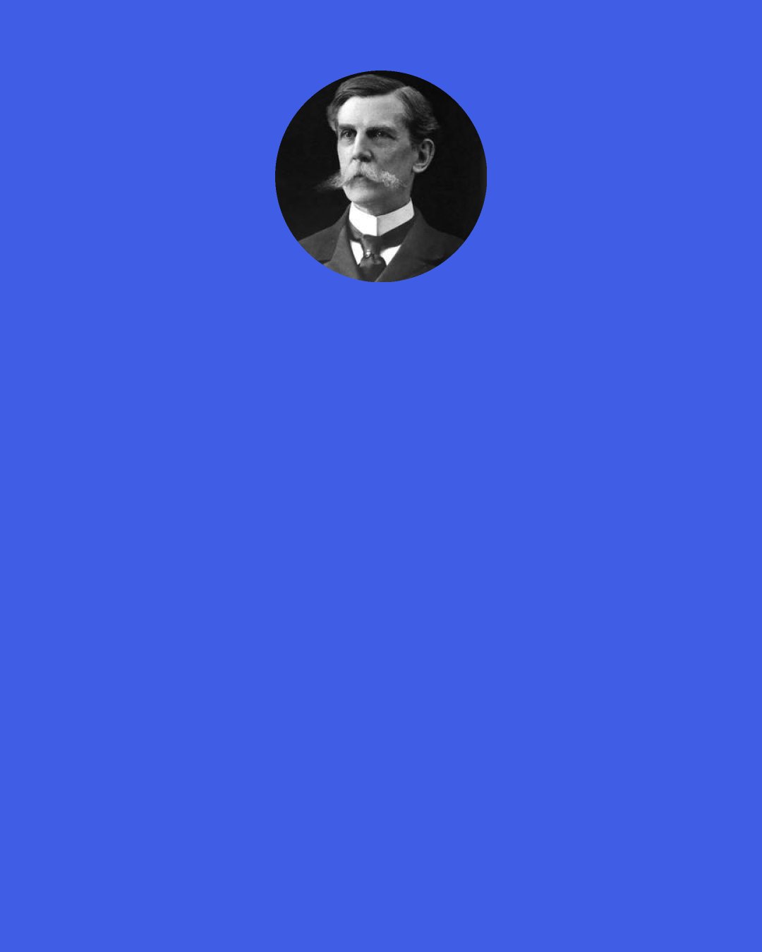 Oliver Wendell Holmes, Jr.: I know of no teachers so powerful and persuasive as the little army of specialists. They carry no banners, they beat no drums; but where they are men learn that bustle and push are not the equals of quiet genius and serene mastery.