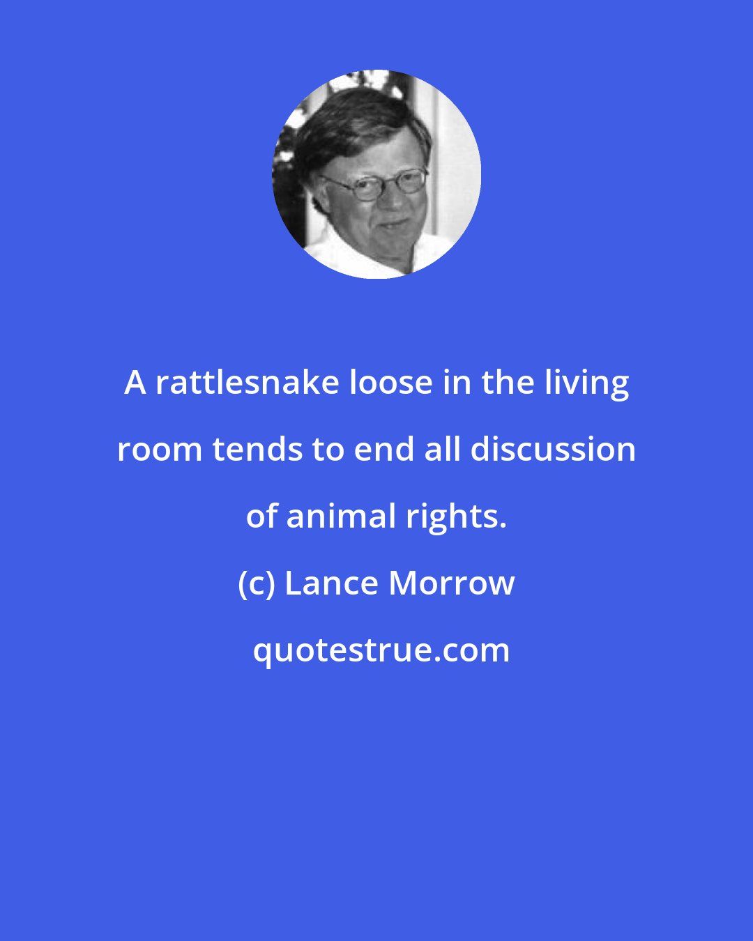 Lance Morrow: A rattlesnake loose in the living room tends to end all discussion of animal rights.