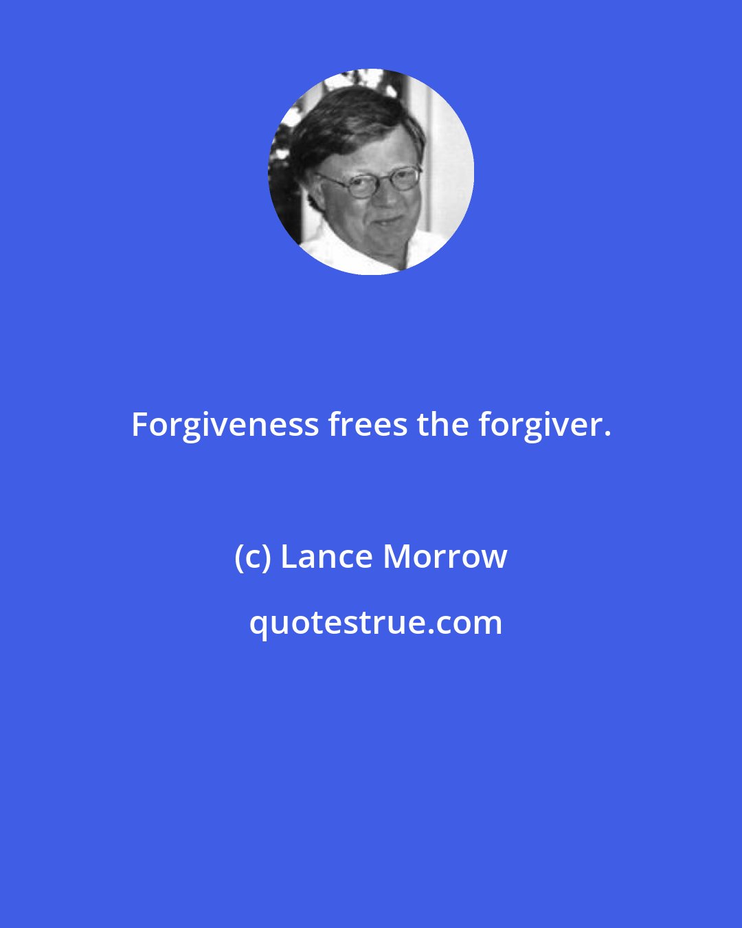 Lance Morrow: Forgiveness frees the forgiver.