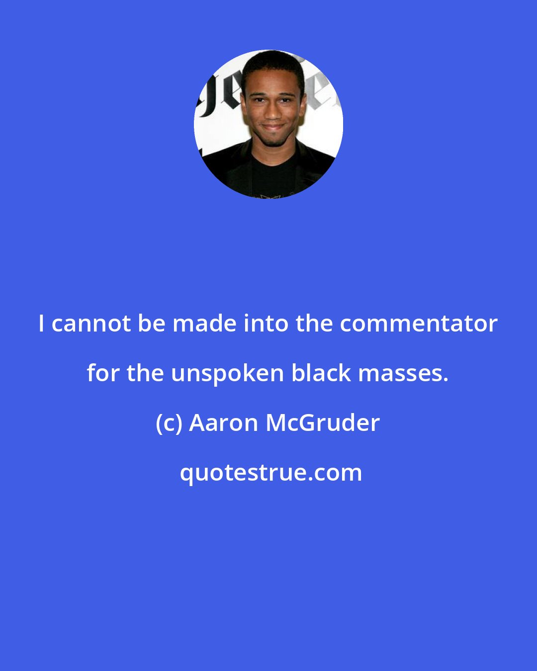 Aaron McGruder: I cannot be made into the commentator for the unspoken black masses.