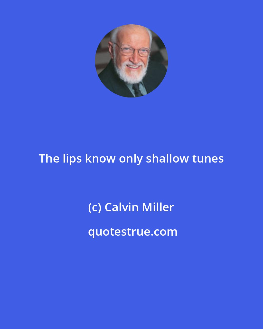 Calvin Miller: The lips know only shallow tunes