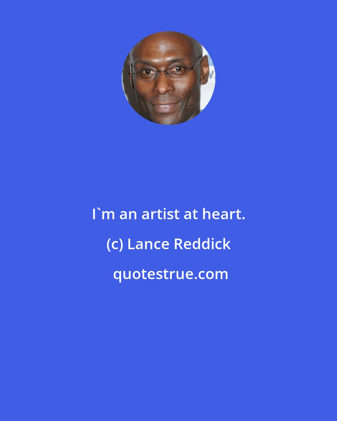 Lance Reddick: I'm an artist at heart.