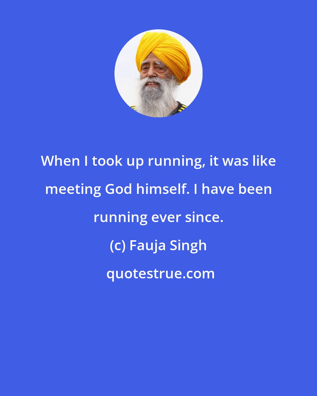 Fauja Singh: When I took up running, it was like meeting God himself. I have been running ever since.