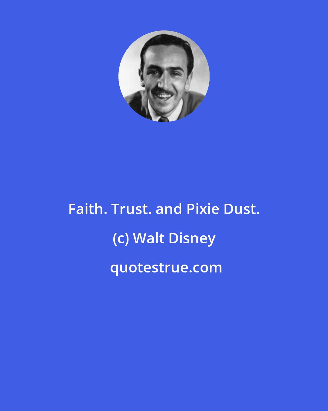 Walt Disney: Faith. Trust. and Pixie Dust.