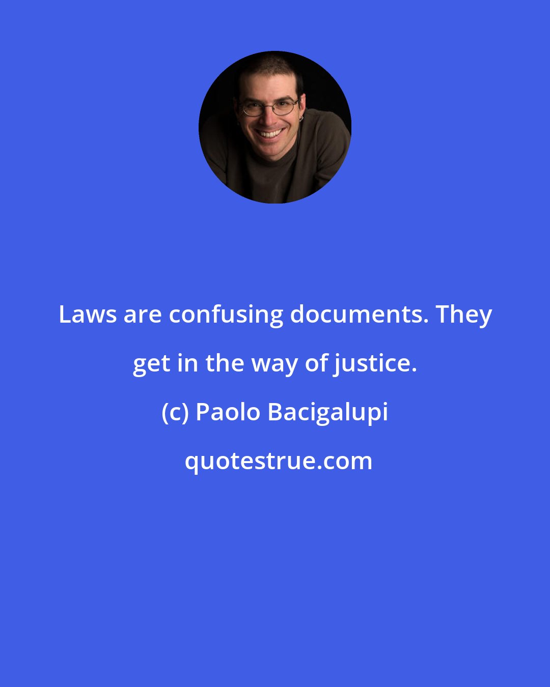 Paolo Bacigalupi: Laws are confusing documents. They get in the way of justice.