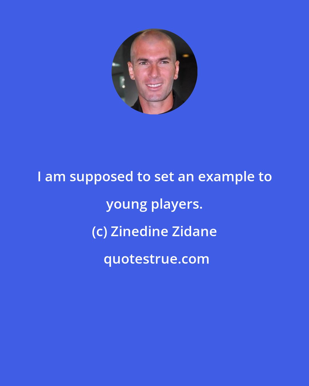 Zinedine Zidane: I am supposed to set an example to young players.