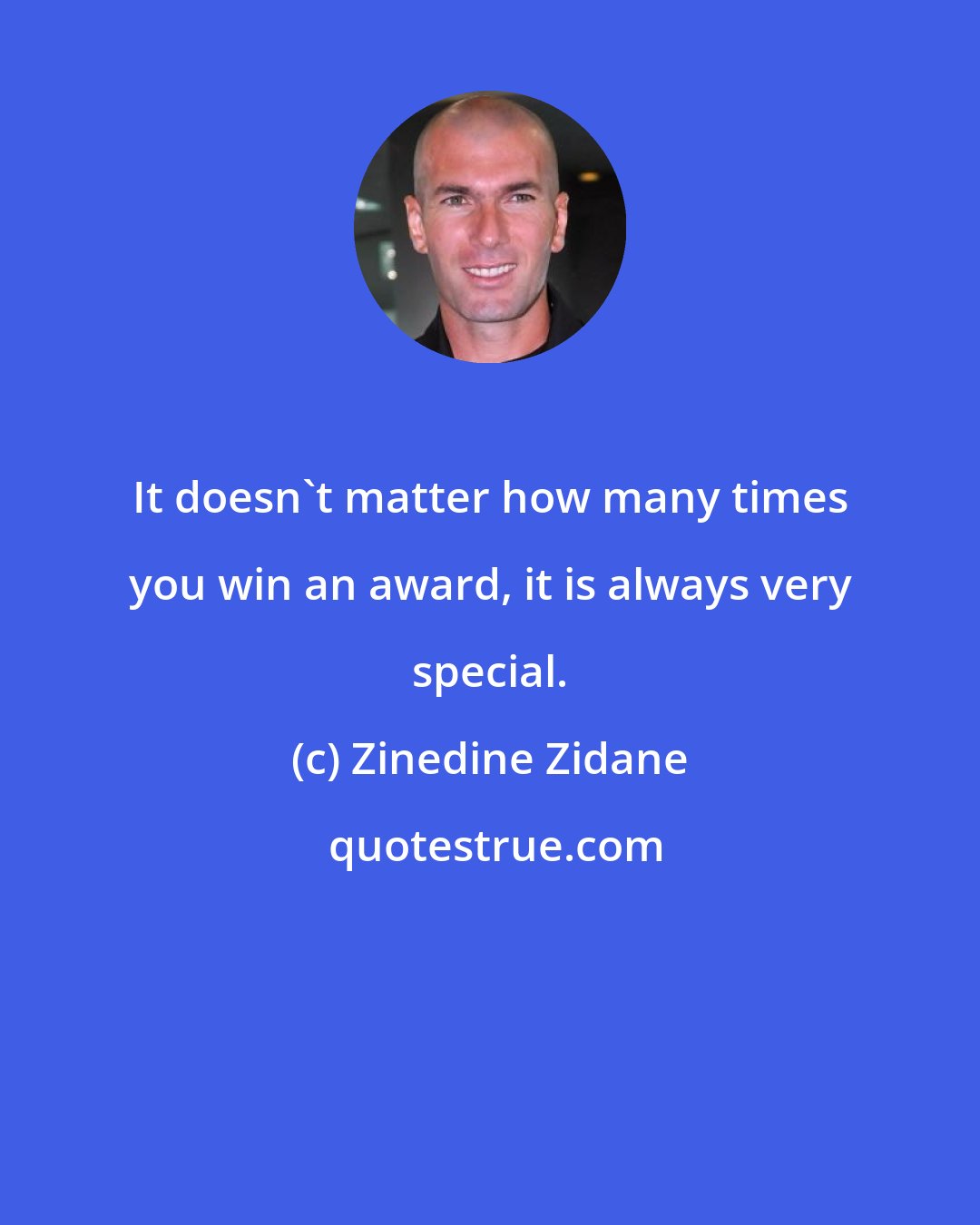 Zinedine Zidane: It doesn't matter how many times you win an award, it is always very special.