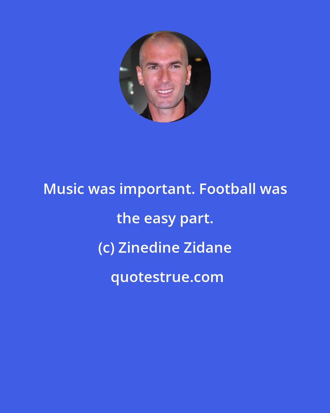 Zinedine Zidane: Music was important. Football was the easy part.