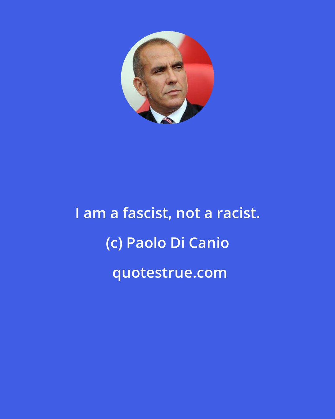 Paolo Di Canio: I am a fascist, not a racist.