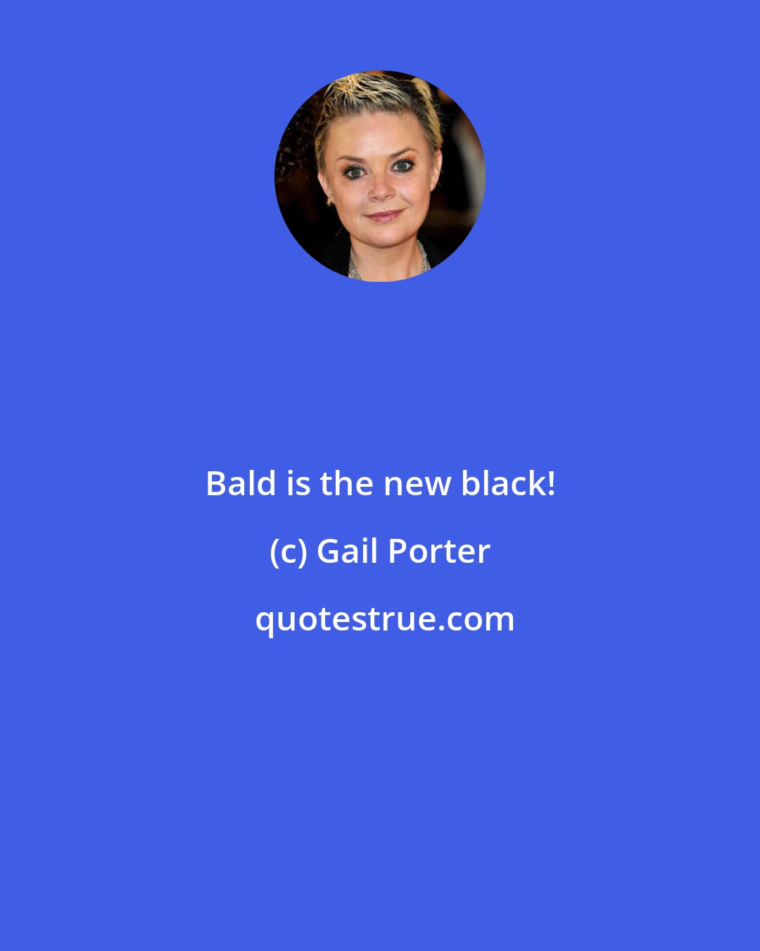 Gail Porter: Bald is the new black!