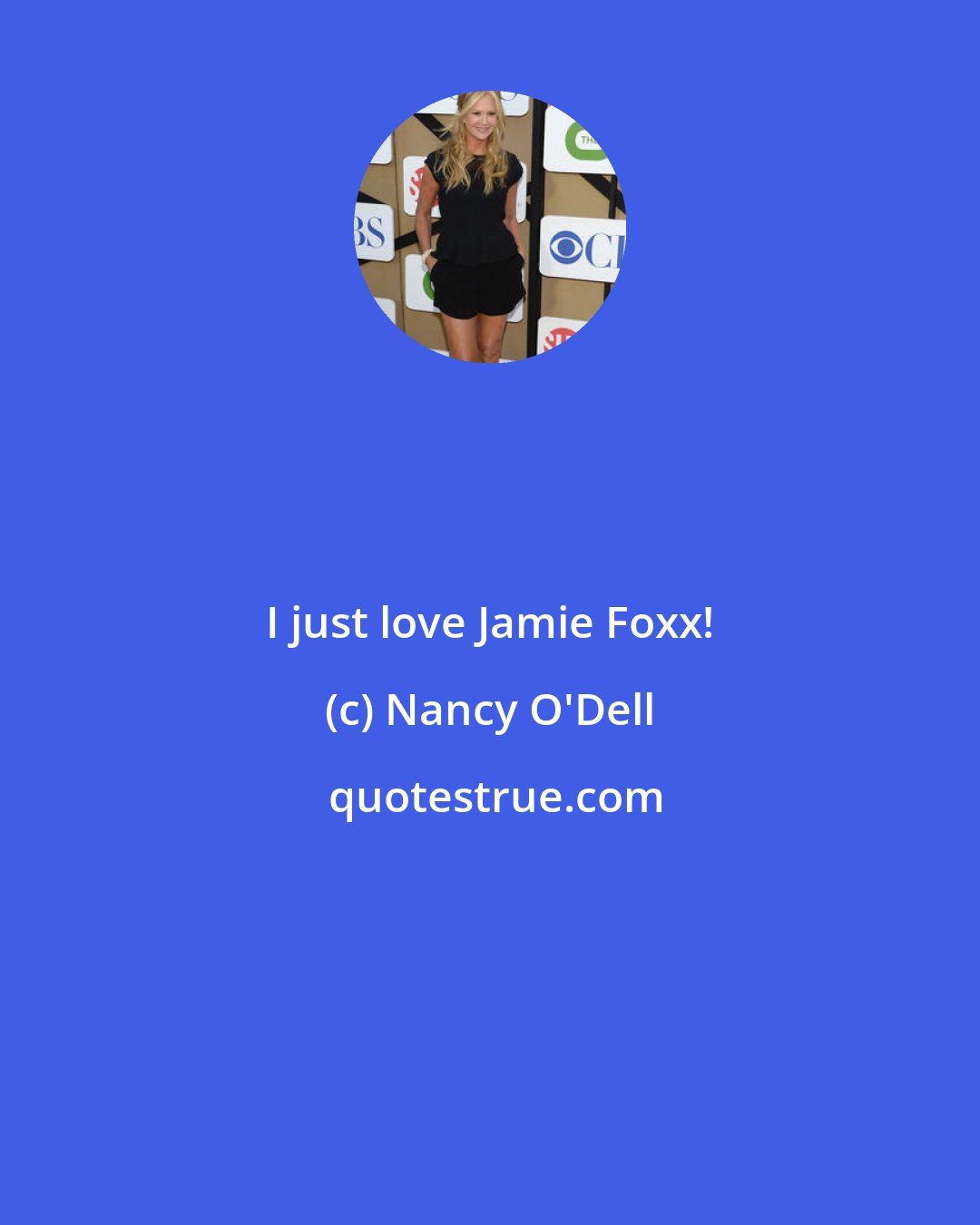 Nancy O'Dell: I just love Jamie Foxx!