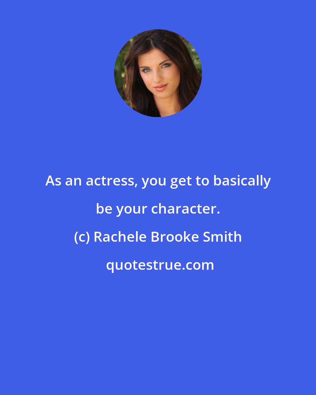 Rachele Brooke Smith: As an actress, you get to basically be your character.