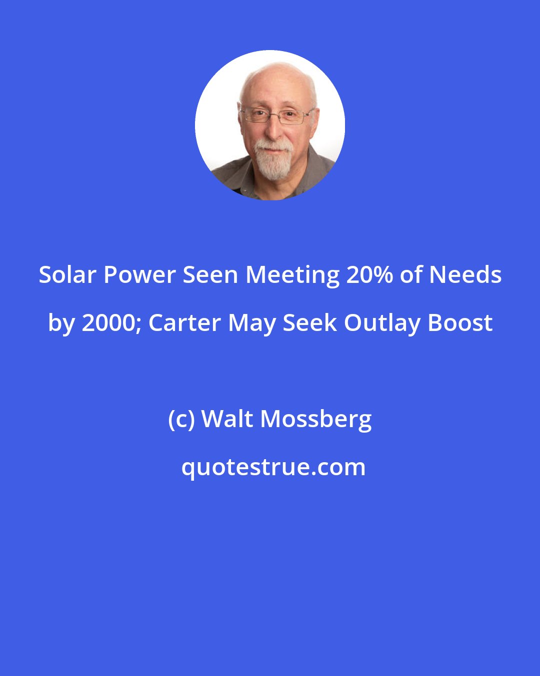 Walt Mossberg: Solar Power Seen Meeting 20% of Needs by 2000; Carter May Seek Outlay Boost