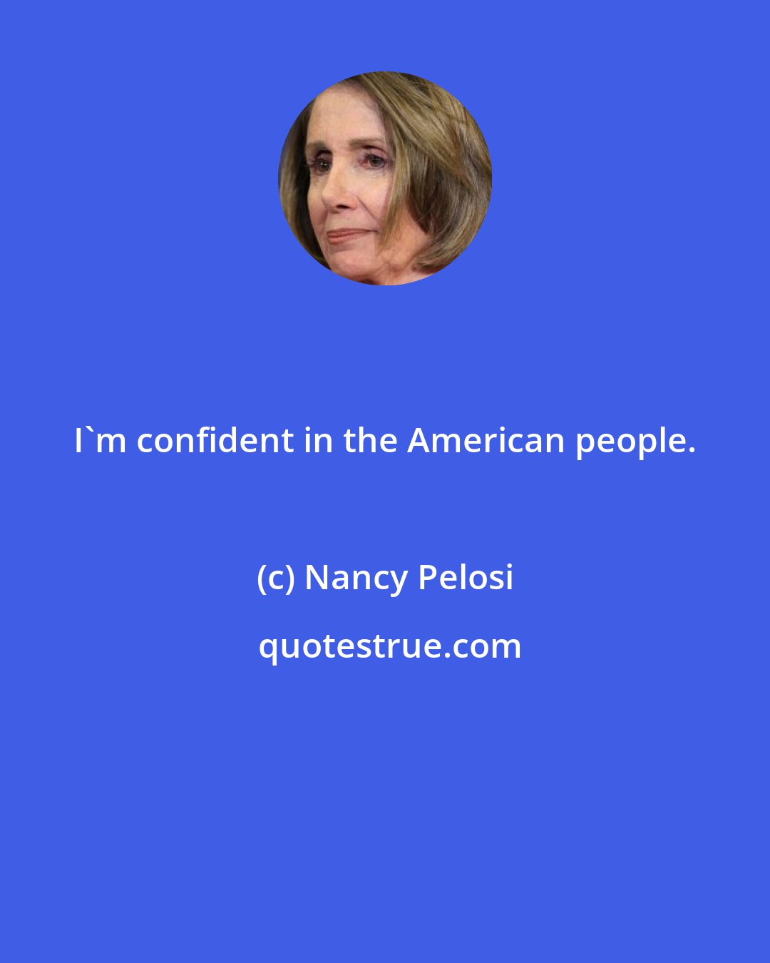 Nancy Pelosi: I'm confident in the American people.