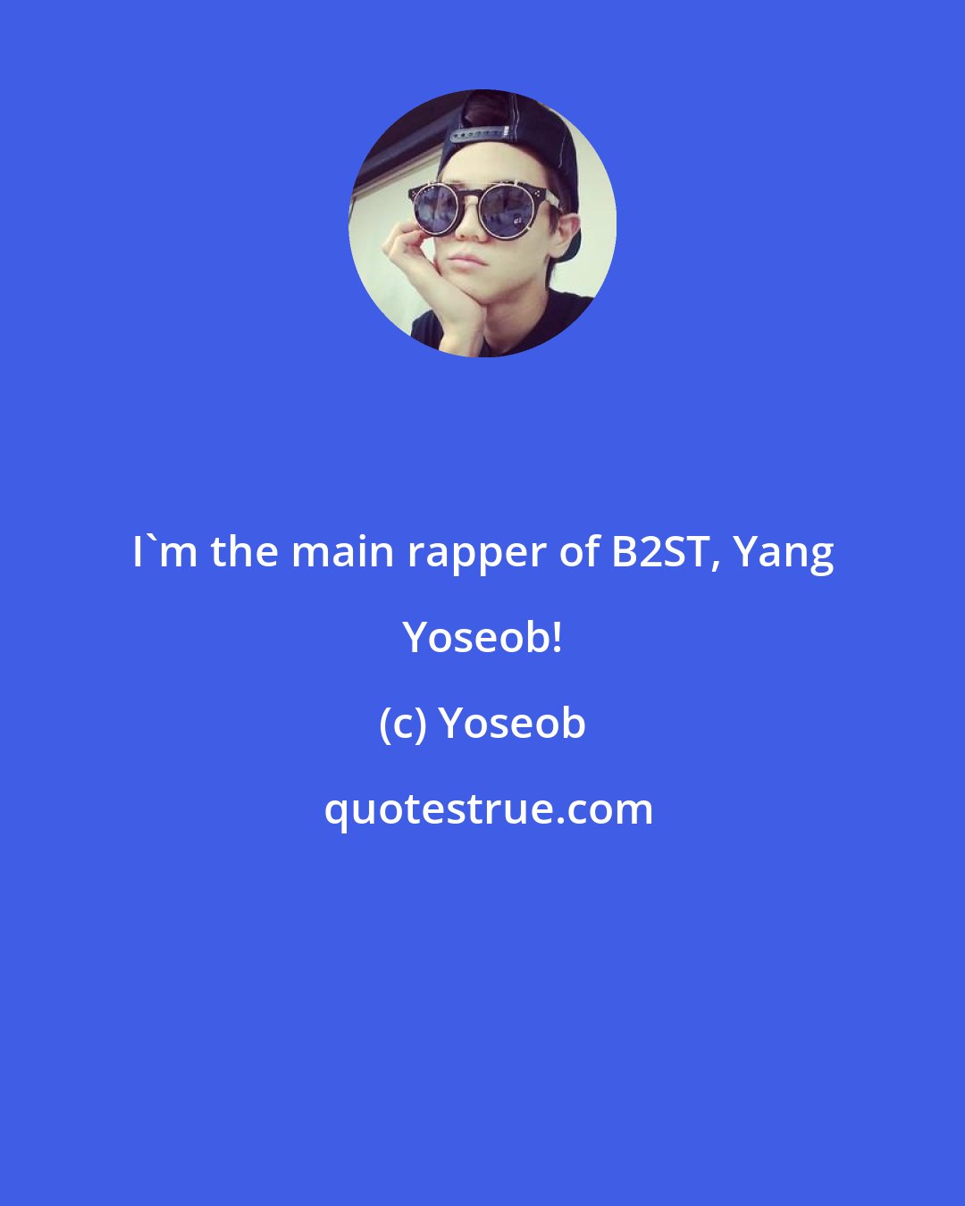 Yoseob: I'm the main rapper of B2ST, Yang Yoseob!