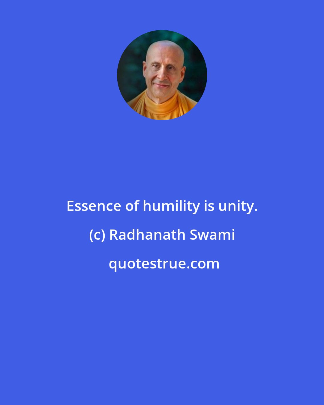 Radhanath Swami: Essence of humility is unity.