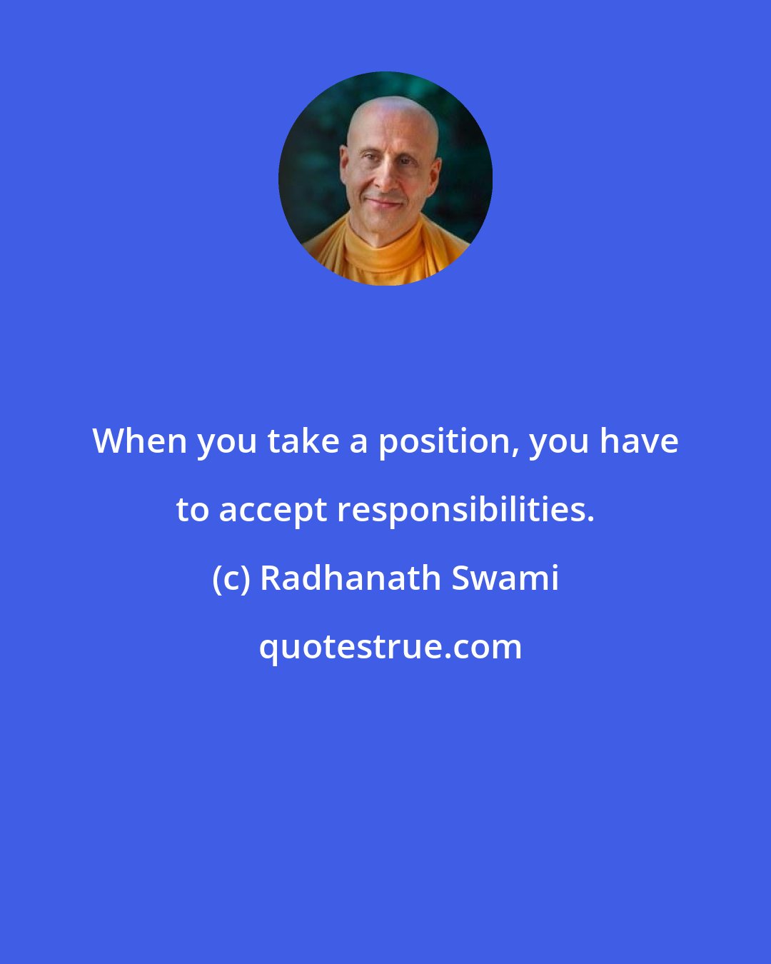 Radhanath Swami: When you take a position, you have to accept responsibilities.