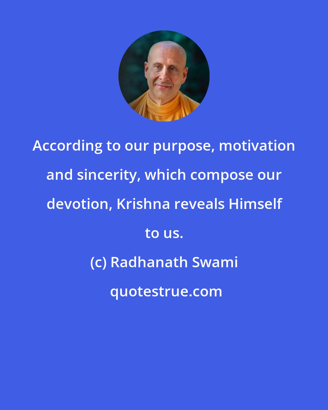 Radhanath Swami: According to our purpose, motivation and sincerity, which compose our devotion, Krishna reveals Himself to us.