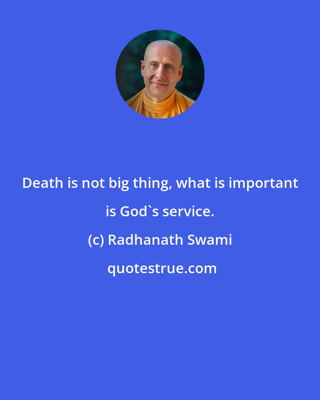 Radhanath Swami: Death is not big thing, what is important is God's service.