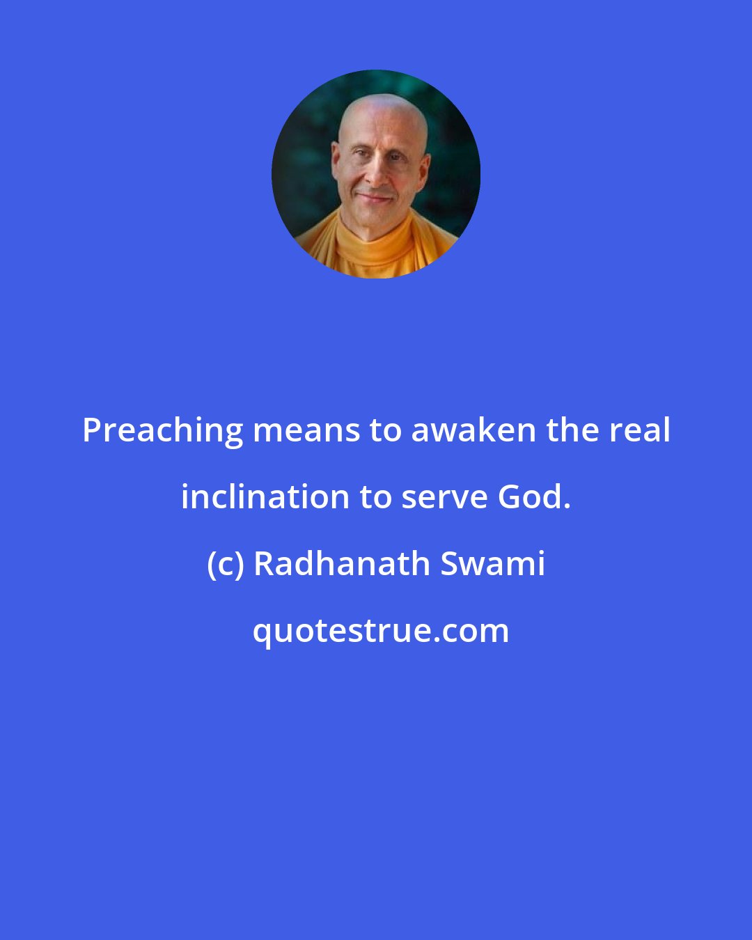 Radhanath Swami: Preaching means to awaken the real inclination to serve God.