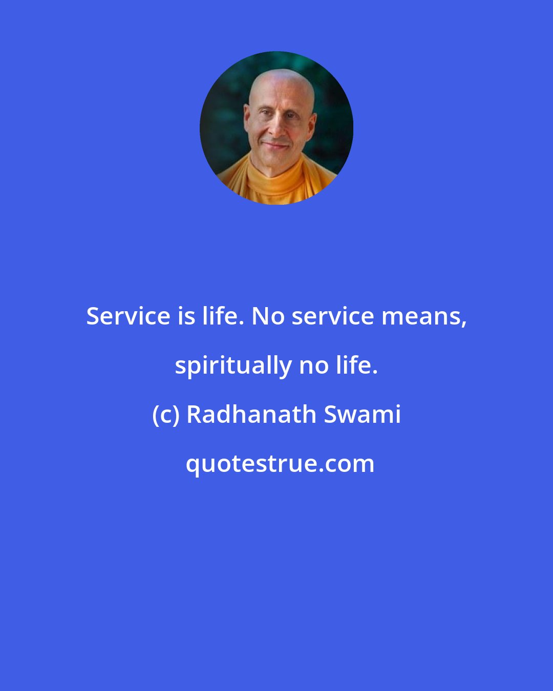 Radhanath Swami: Service is life. No service means, spiritually no life.