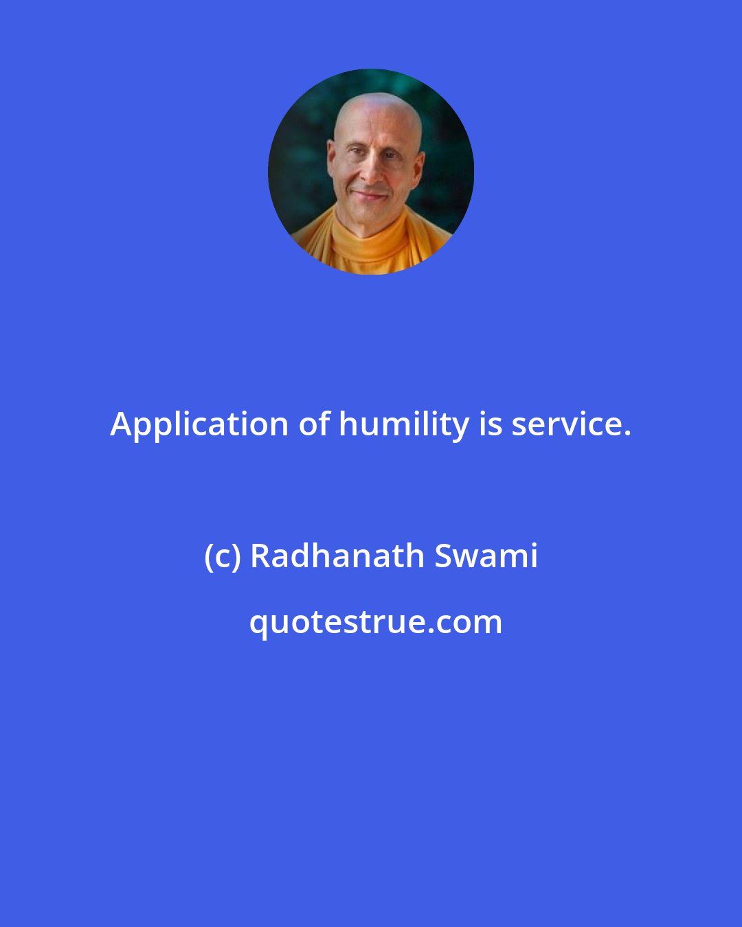 Radhanath Swami: Application of humility is service.