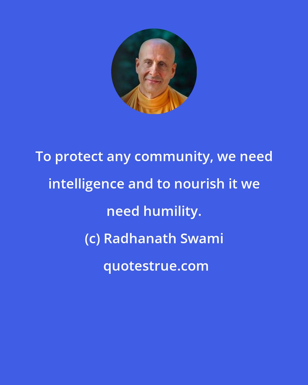 Radhanath Swami: To protect any community, we need intelligence and to nourish it we need humility.