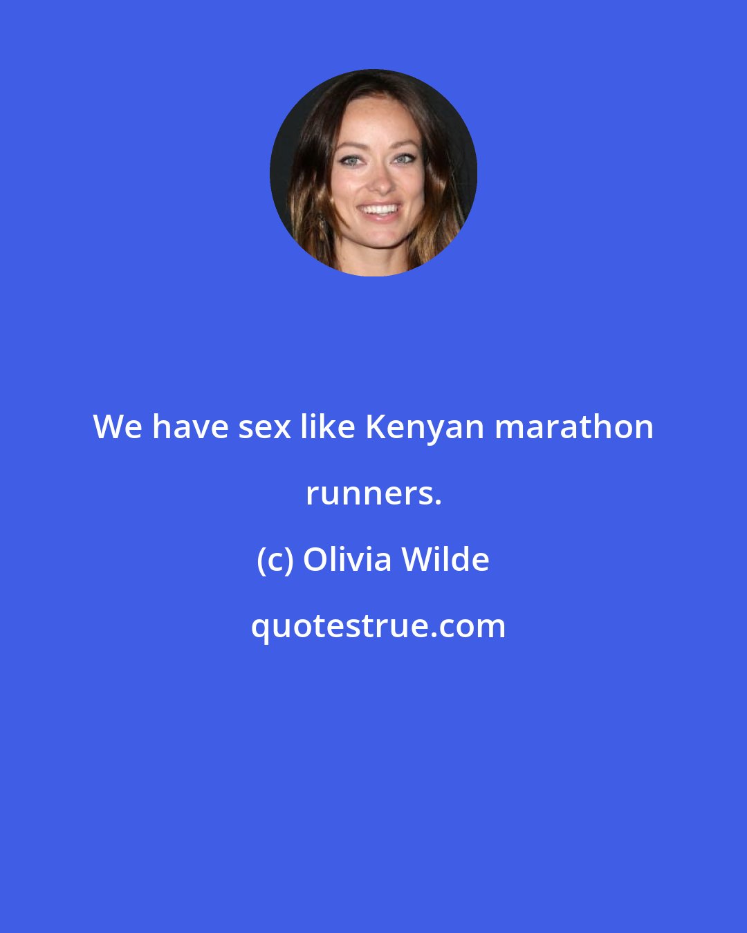 Olivia Wilde: We have sex like Kenyan marathon runners.