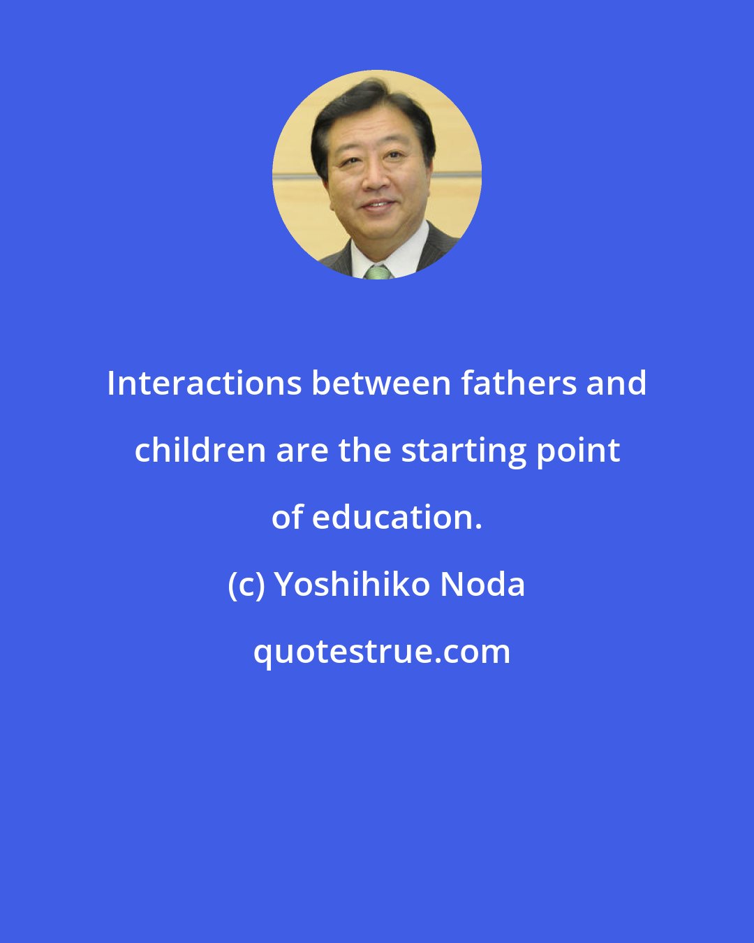 Yoshihiko Noda: Interactions between fathers and children are the starting point of education.