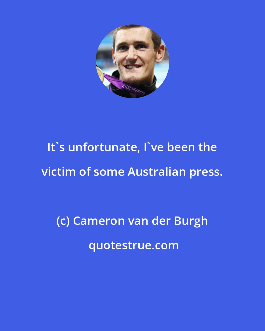 Cameron van der Burgh: It's unfortunate, I've been the victim of some Australian press.