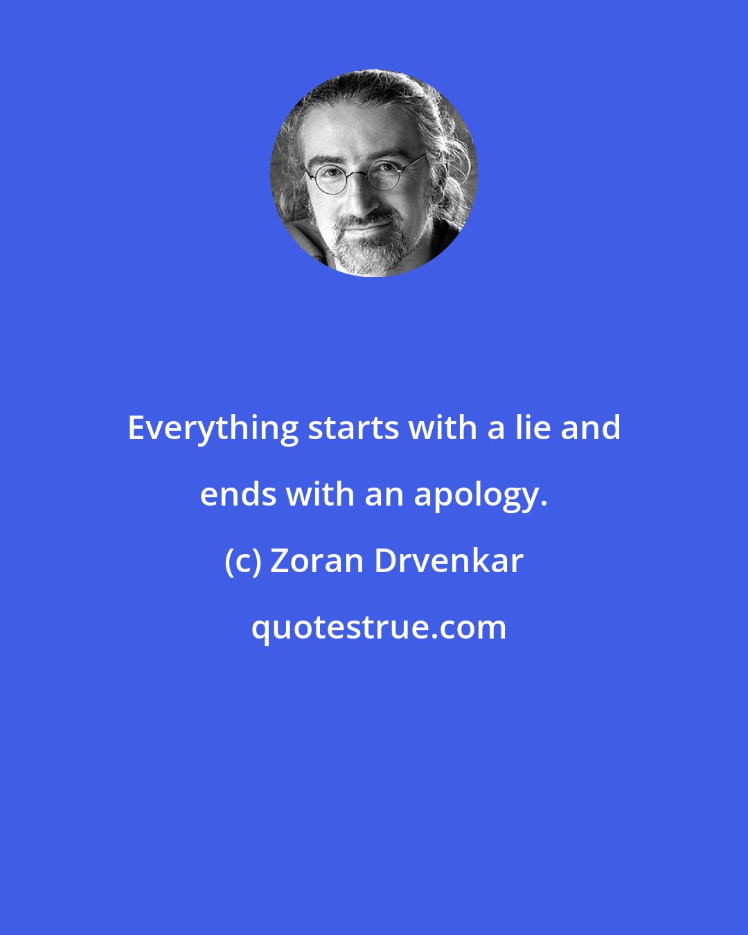 Zoran Drvenkar: Everything starts with a lie and ends with an apology.