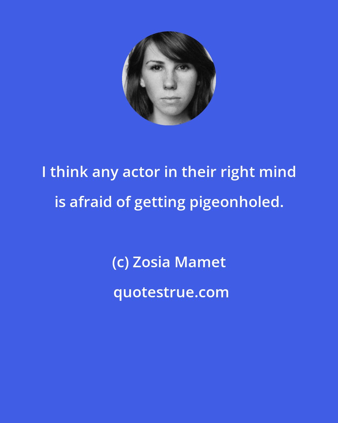 Zosia Mamet: I think any actor in their right mind is afraid of getting pigeonholed.