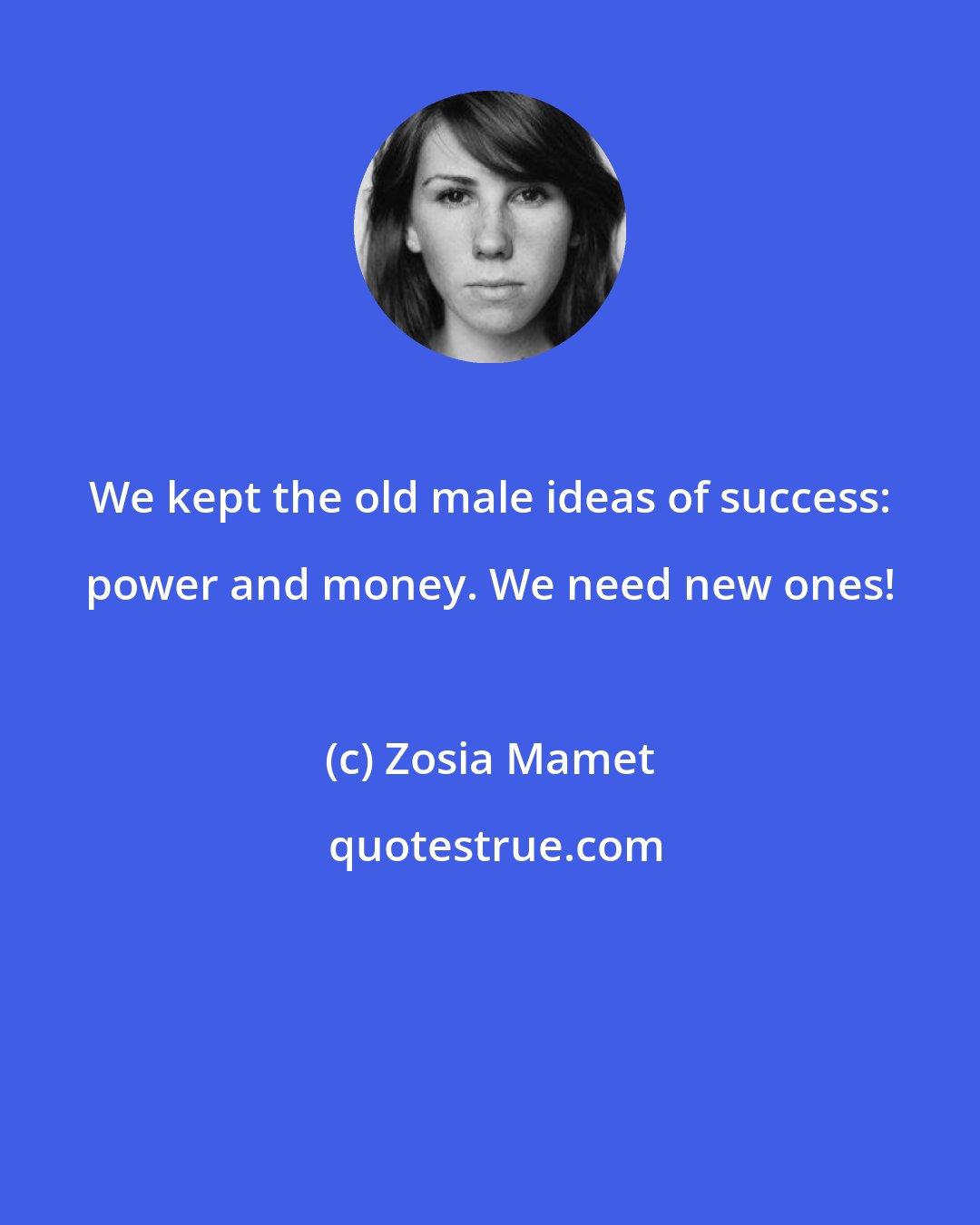 Zosia Mamet: We kept the old male ideas of success: power and money. We need new ones!