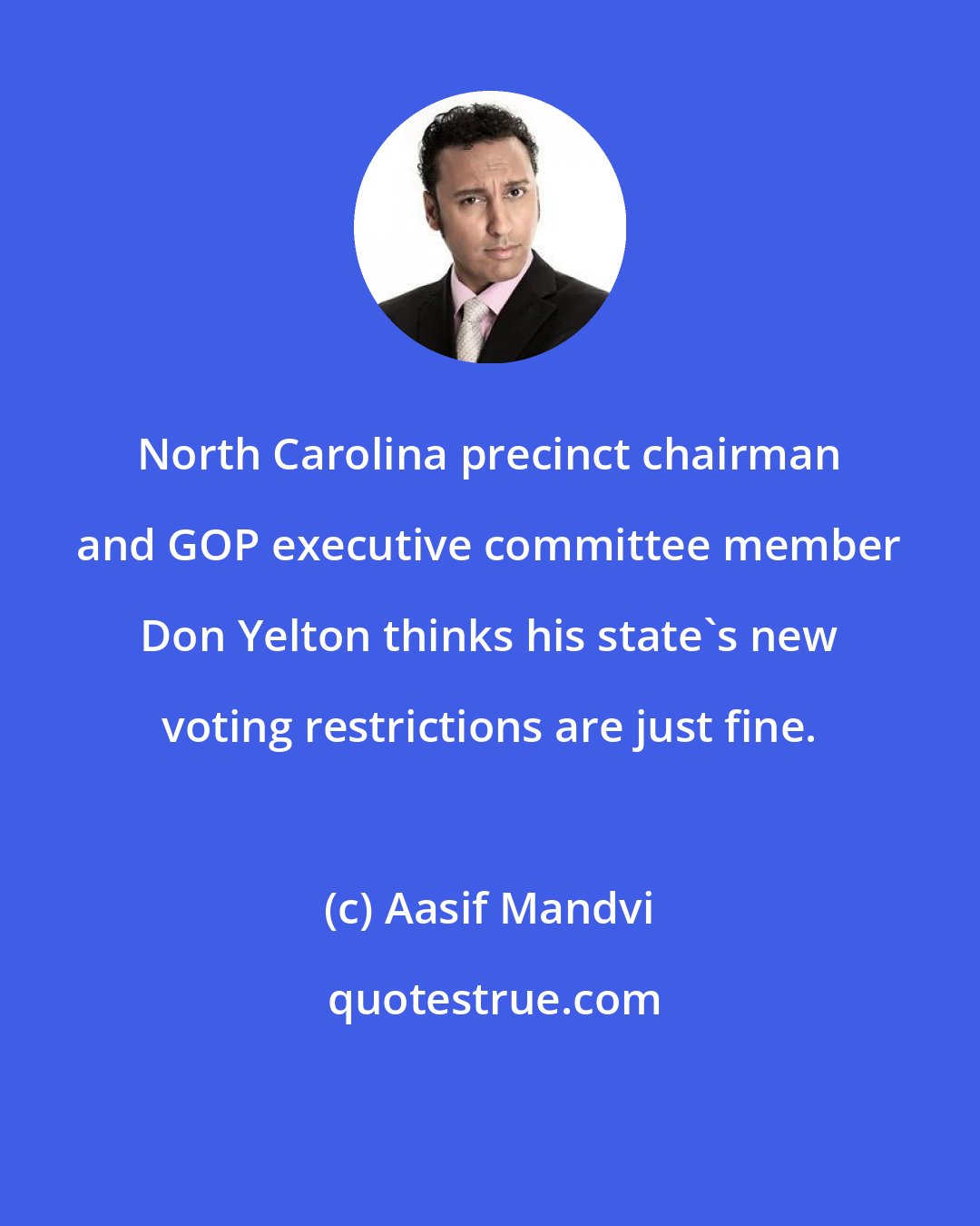 Aasif Mandvi: North Carolina precinct chairman and GOP executive committee member Don Yelton thinks his state's new voting restrictions are just fine.