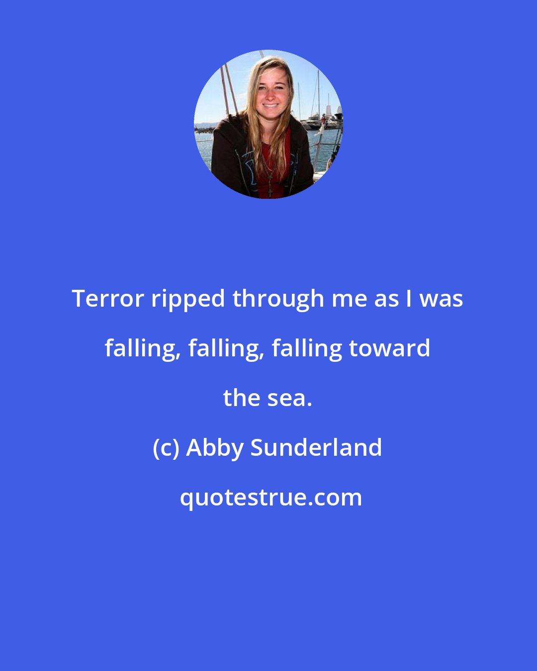 Abby Sunderland: Terror ripped through me as I was falling, falling, falling toward the sea.