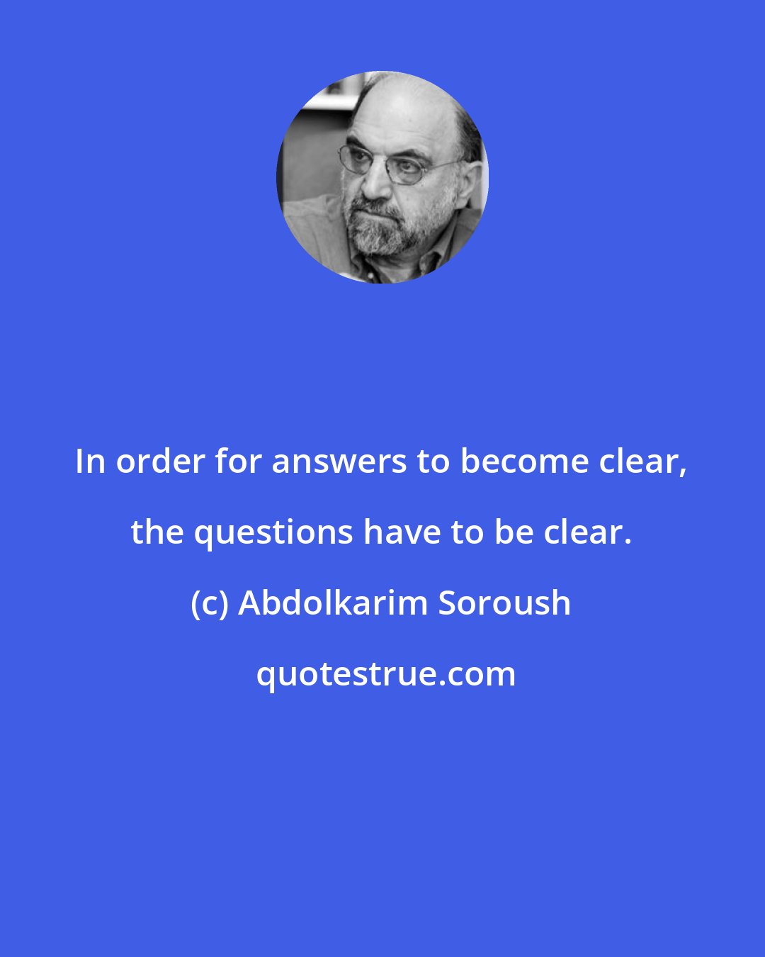 Abdolkarim Soroush: In order for answers to become clear, the questions have to be clear.