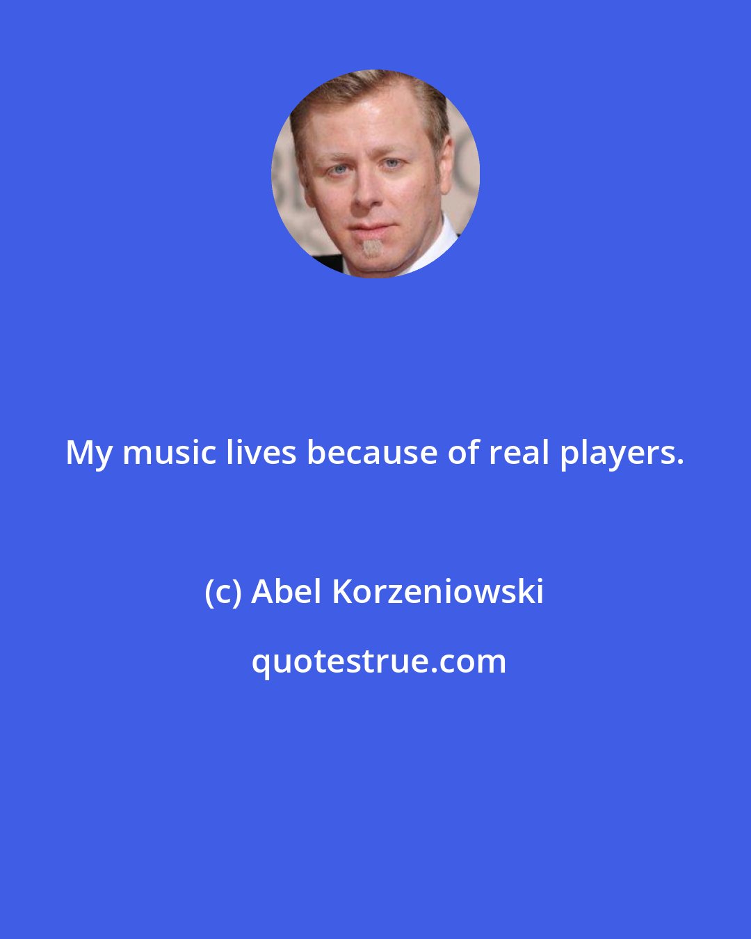 Abel Korzeniowski: My music lives because of real players.