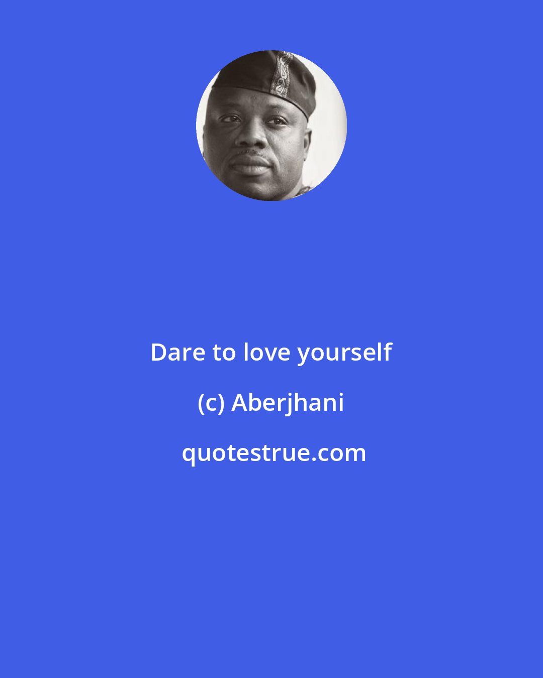 Aberjhani: Dare to love yourself