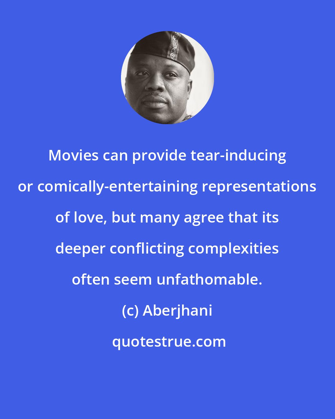 Aberjhani: Movies can provide tear-inducing or comically-entertaining representations of love, but many agree that its deeper conflicting complexities often seem unfathomable.