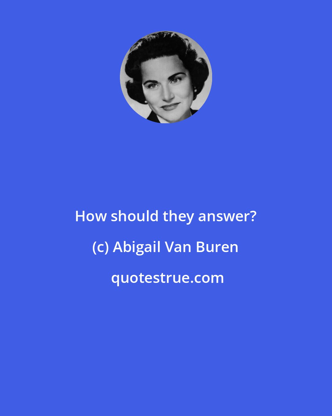 Abigail Van Buren: How should they answer?