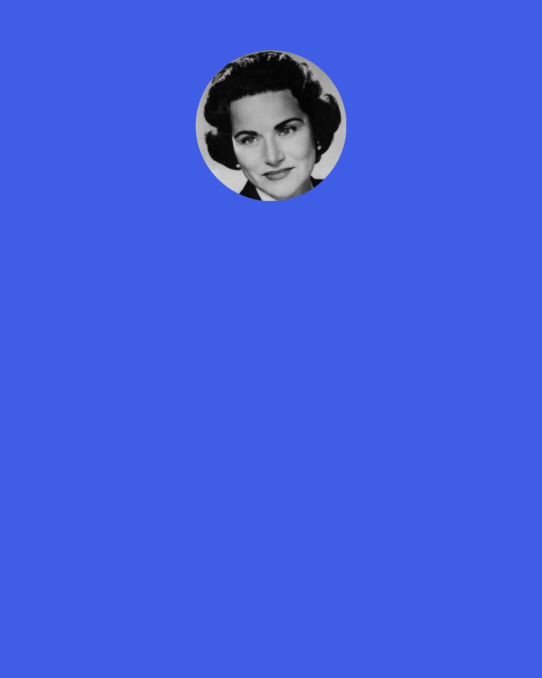 Abigail Van Buren: Kissing power is stronger than will power: Girls need to "prove their love" like a moose needs a hat rack.