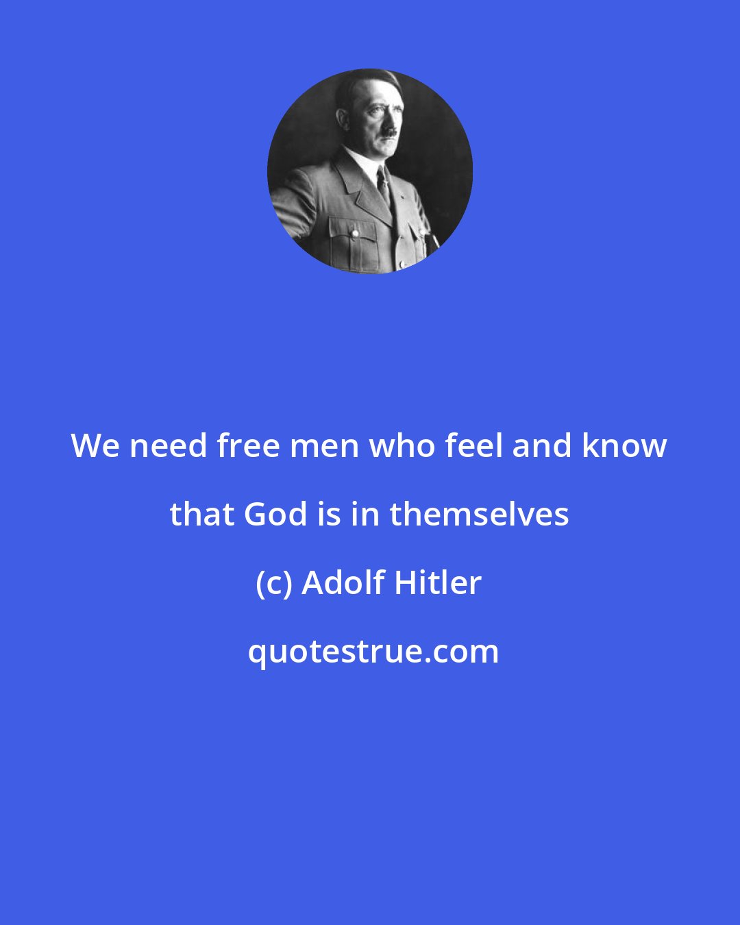 Adolf Hitler: We need free men who feel and know that God is in themselves