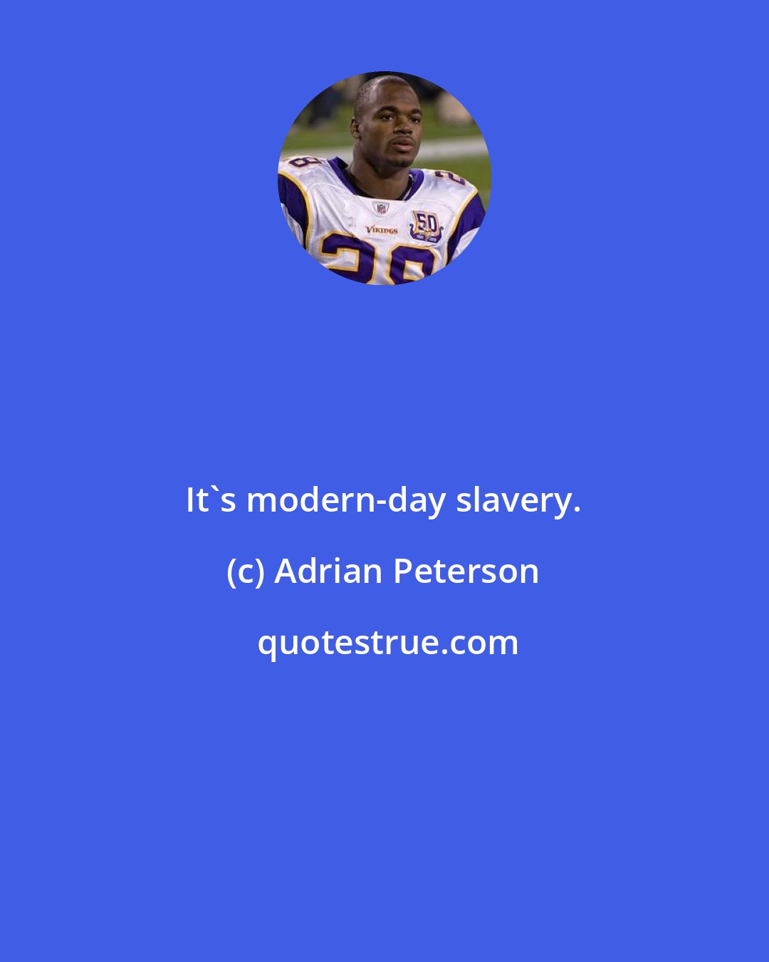 Adrian Peterson: It's modern-day slavery.