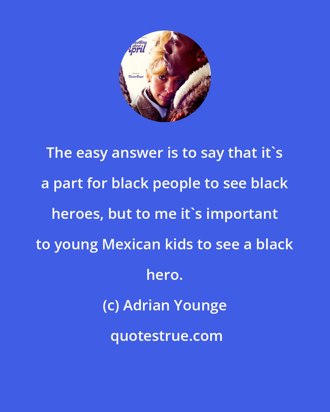 Adrian Younge: The easy answer is to say that it's a part for black people to see black heroes, but to me it's important to young Mexican kids to see a black hero.