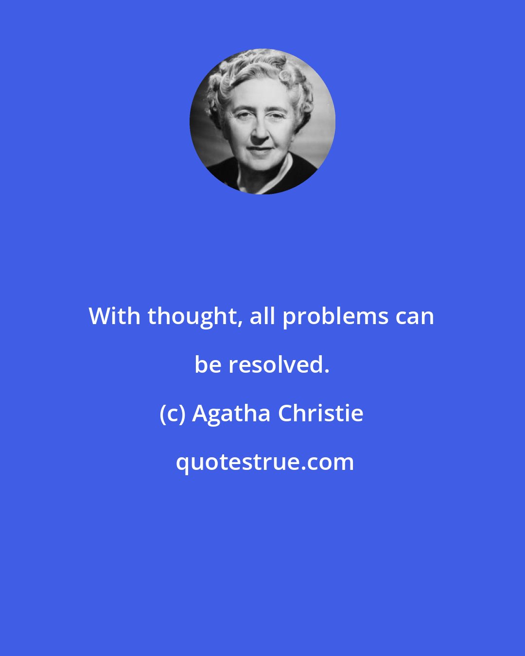 Agatha Christie: With thought, all problems can be resolved.